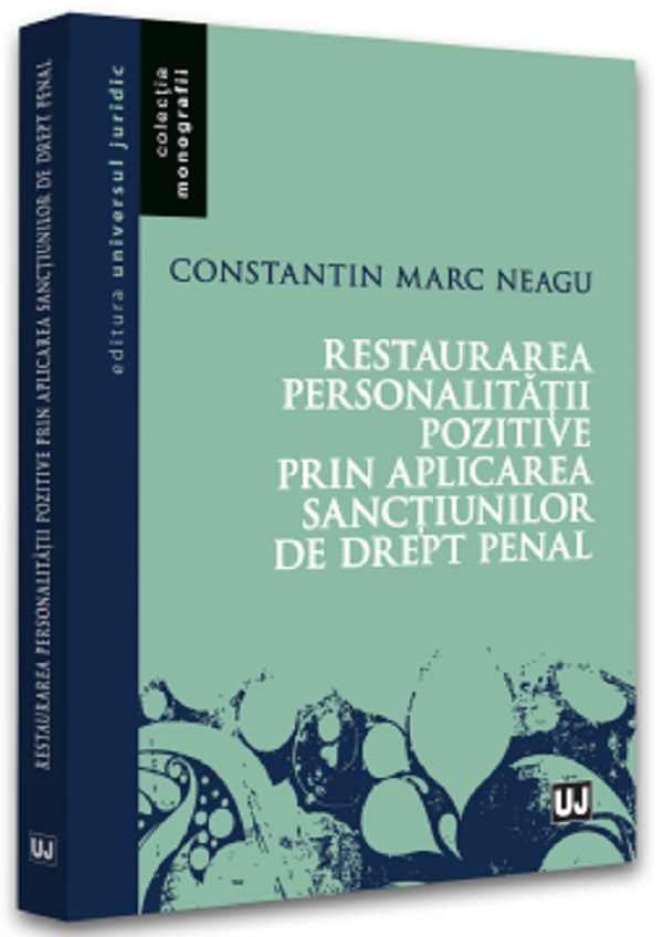 Restaurarea personalitatii pozitive prin aplicarea sanctiunilor de drept penal - Constantin Marc Neagu