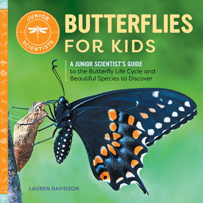 Butterflies for Kids: A Junior Scientist's Guide to the Butterfly Life Cycle and Beautiful Species to Discover - Lauren Davidson