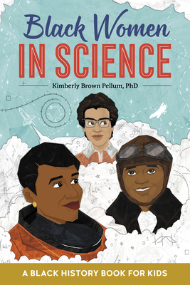 Black Women in Science: A Black History Book for Kids - Kimberly Brown Pellum