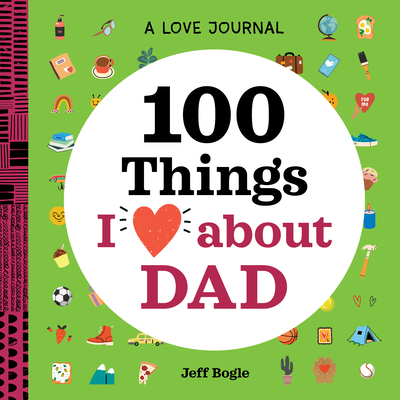 Love Journal: 100 Things I Love about Dad - Jeff Bogle