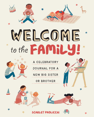 Welcome to the Family!: A Celebratory Journal for a New Big Sister or Brother - Scarlet Paolicchi