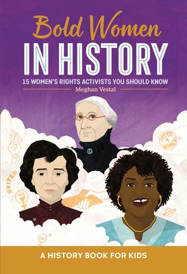 Bold Women in History: 15 Women's Rights Activists You Should Know - Meghan Vestal