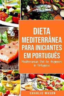 Dieta Mediterrânea para Iniciantes Em português/ Mediterranean Diet for Beginners In Portuguese - Charlie Mason