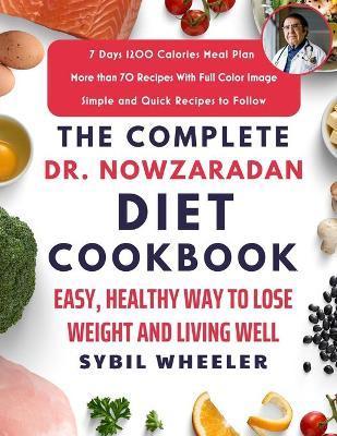 The Complete Dr. Nowzaradan Diet Cookbook: Easy, Healthy Way to Lose Weight and Living Well - Sybil Wheeler