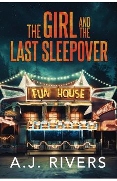 The Girl and the Last Sleepover - A. J. Rivers