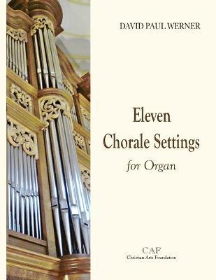 Eleven Chorale Settings for Organ - David Paul Werner
