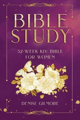 Bible Study: 52-Week KJV Bible for Women (Value Version) - Denise Gilmore