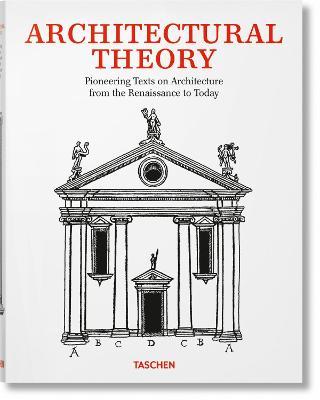 Architectural Theory. Pioneering Texts on Architecture from the Renaissance to Today - Taschen