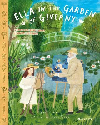 Ella in the Garden of Giverny: A Picture Book about Claude Monet - Daniel Fehr