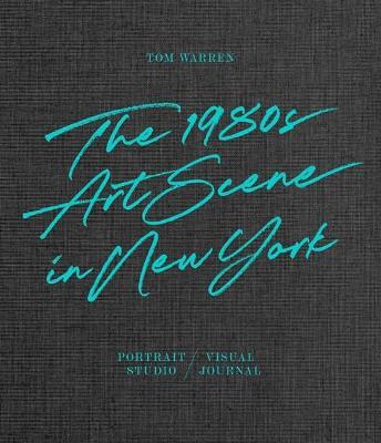 Tom Warren: The 1980s Art Scene in New York - Tom Warren