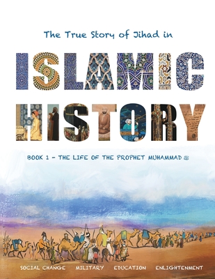 The True Story of Jihad in Islamic History: Book 1 - The Life of the Prophet Muhammad ﷺ - Yasmin G. Watson