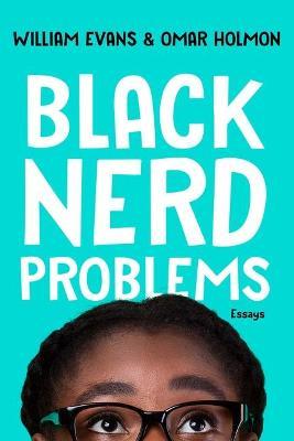 Black Nerd Problems: Essays - William Evans