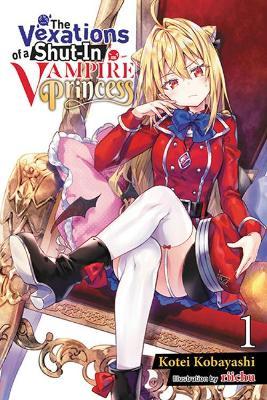 The Vexations of a Shut-In Vampire Princess, Vol. 1 (Light Novel) - Riichu