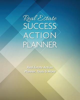 Real Estate Success Action Planner: Real Estate Action Planner, Tools & More - Ivania Alvarado