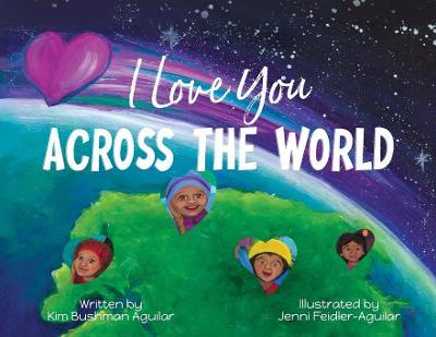 I Love You Across the World - Kim Bushman Aguilar