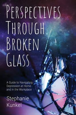 Perspectives Through Broken Glass - Stephanie Kunkel