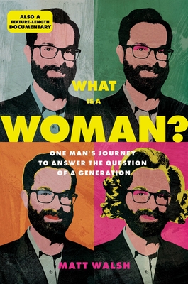What Is a Woman?: One Man's Journey to Answer the Question of a Generation - Matt Walsh