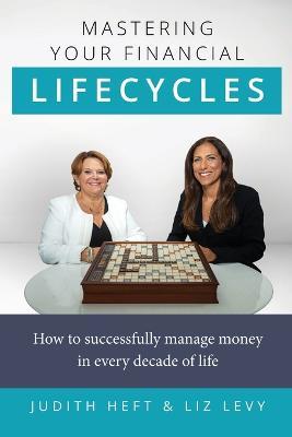Mastering Your Financial Lifecycles - Judith Heft