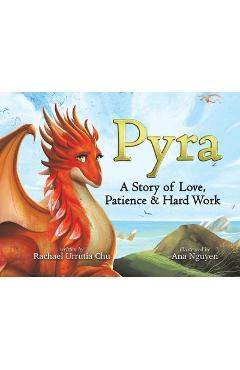 Coperta cărții 'Pyra: A Story of Love, Patience & Hard Work - Rachael Urrutia Chu'