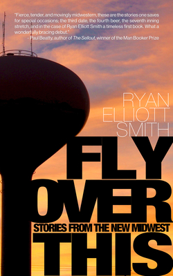 Fly Over This: Stories from the New Midwest - Ryan Elliott Smith