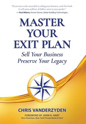 Master Your Exit Plan: Sell Your Business, Preserve Your Legacy - Chris Vanderzyden