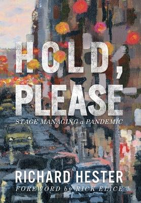 Hold, Please: Stage Managing A Pandemic - Richard Hester