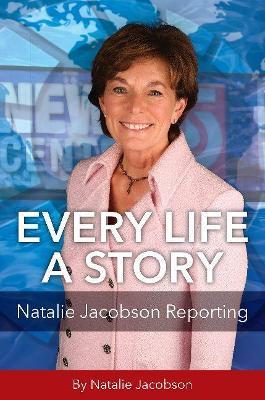Every Life a Story: Natalie Jacobson Reporting - Natalie Jacobson