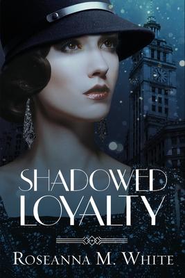 Shadowed Loyalty - Roseanna M. White