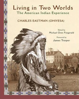 Living in Two Worlds: The American Indian Experience - Charles A. Eastman