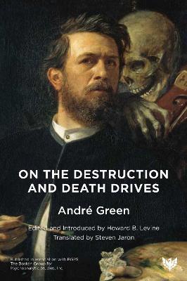 On the Destruction and Death Drives - Andre Green