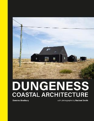 Dungeness: Coastal Architecture - Dominic Bradbury