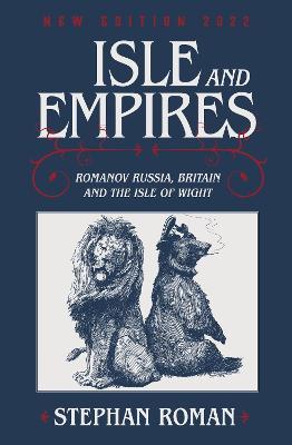 Isle and Empires: Romanov Russia, Britain and the Isle of Wight - Stephan Roman