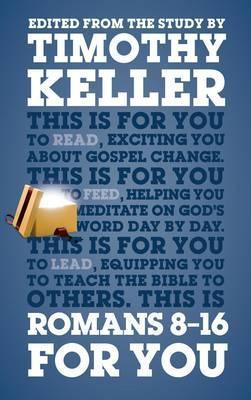 Romans 8 - 16 for You: For Reading, for Feeding, for Leading - Timothy Keller