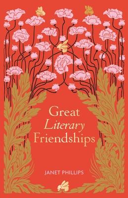 Great Literary Friendships - Janet Phillips