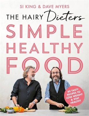 The Hairy Dieters Simple Healthy Food: The One-Stop Guide to Losing Weight and Staying Healthy - The Hairy Bikers