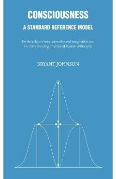 Coperta cărții 'Consciousness: A Standard Reference Model - Bryant Johnson'