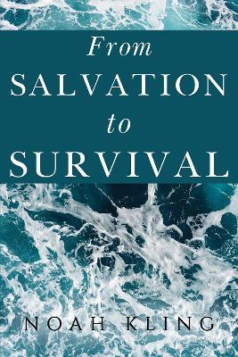 From Salvation to Survival - Noah Kiling