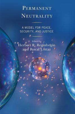 Permanent Neutrality: A Model for Peace, Security, and Justice - Herbert R. Reginbogin