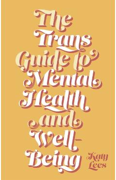 The Trans Guide to Mental Health and Well-Being - Katy Lees