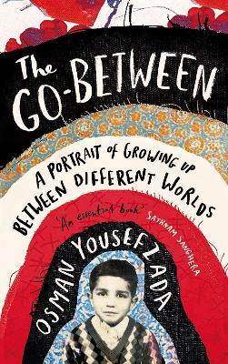 The Go-Between: A Portrait of Growing Up Between Different Worlds - Osman Yousefzada