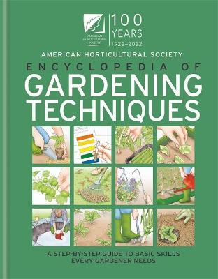 AHS Encyclopedia of Gardening Techniques: A Step-By-Step Guide to Basic Skills Every Gardener Needs - The American Horticultural Society