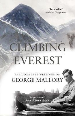 Climbing Everest: The Complete Writings of George Mallory - George Mallory