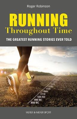 Running Throughout Time: The Greatest Running Stories Ever Told - Roger Robinson