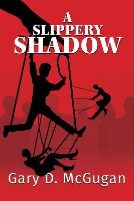 A Slippery Shadow - Gary D. Mcgugan