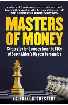 Coperta cărții 'Masters of Money: Strategies for Success from the CFO's of South Africa's Biggest Companies - Kc Rottok Chesaina'