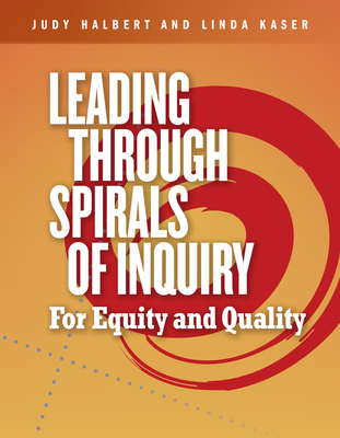 Leading Through Spirals of Inquiry: For Equity and Quality - Judy Halbert