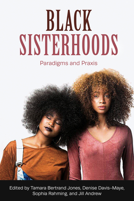 Black Sisterhoods: Paradigms and Praxis - Denise Davis Maye