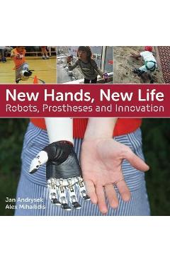 Poza produsului New Hands, New Life: Robots, Prostheses and Innovation - Jan Andrysek