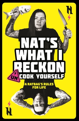 Un-Cook Yourself: A Ratbag's Rules for Life - Nat's What I. Reckon