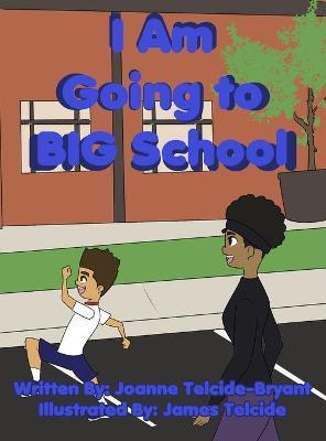 I Am Going to BIG School - Joanne Telcide-bryant